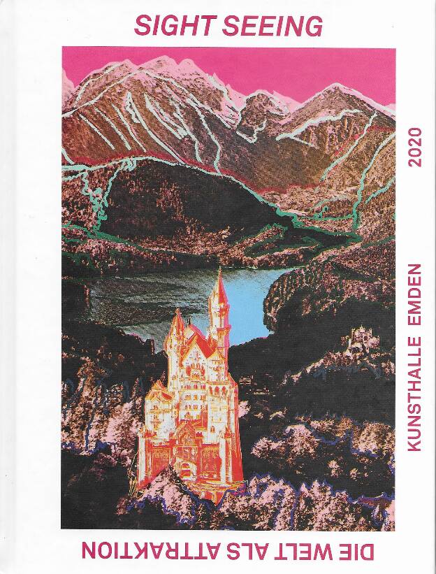 Stefan Borchardt (Ed.): SIGHT SEEING. Die Welt als Attrraktion.  Kunsthalle Emden 2020, 172 p., Hardcover