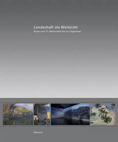 Silke Berswordt-Wallrabe, Volker Rattemeyer (Hg.): Weltsichten. Landschaft in der Kunst seit dem 17. Jahrhundert, Wienand Verlag, Köln 2010, 360 S., Klappenbroschur 