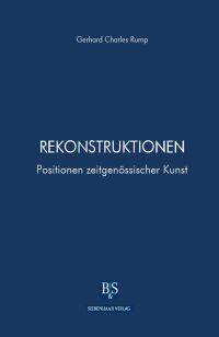 Gerhard Charles Rump: Rekonstruktionen. Positionen zeitgenössischer Kunst. B&S Siebenhaar Verlag, Berlin 2010, 192 S., Broschur