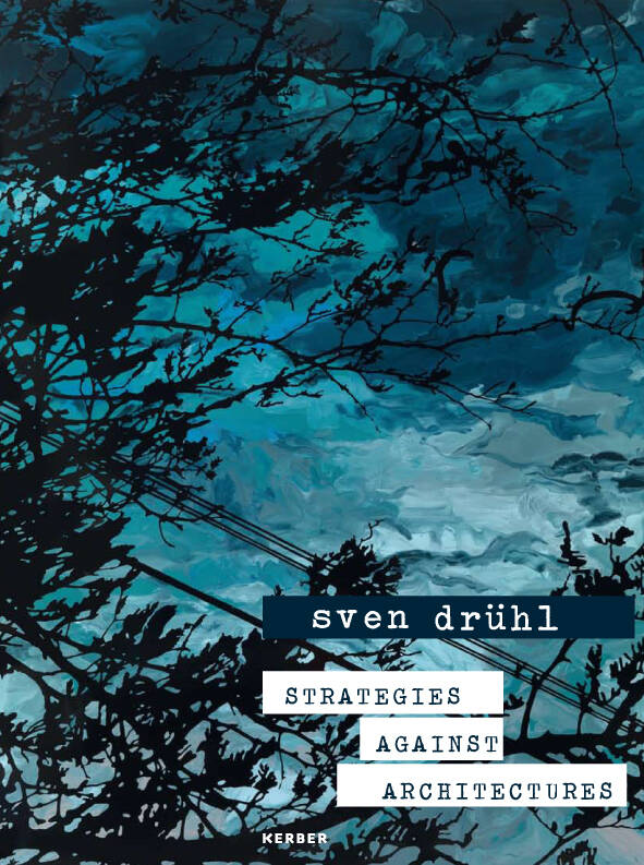 Sven Drühl: Strategies against Achitectures, Thomas Levy (Ed.), Kerber Verlag Bielefeld, 2012, 80 p., Hardcover, Text: Belinda Grace Gardner (german/english) 